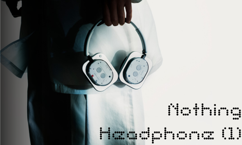รีวิว Nothing Headphone (1) หูฟัง Over-Ear ดีไซน์ล้ำ ฟีเจอร์แน่น